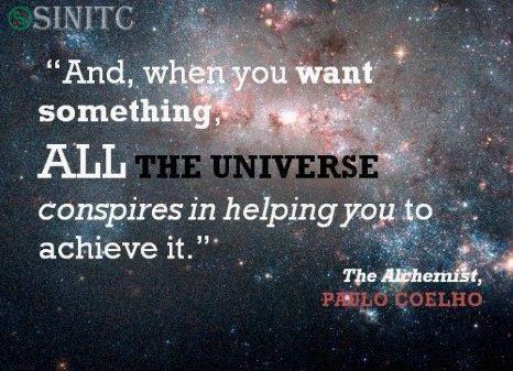 Khi bạn khao khát một điều gì đó, cả vũ trụ sẽ hợp lực giúp bạn đạt được điều đó