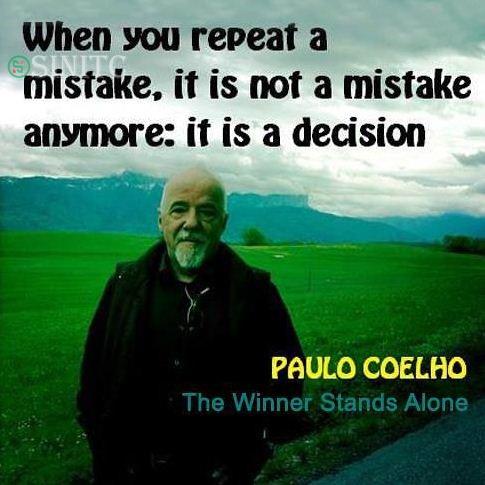 Khi bạn cứ lặp đi lặp lại sai lầm của mình thì nó không còn là sai lầm nữa, nó là quyết định của bạn