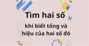 Tìm hai số khi biết tổng và hiệu của hai số đó!