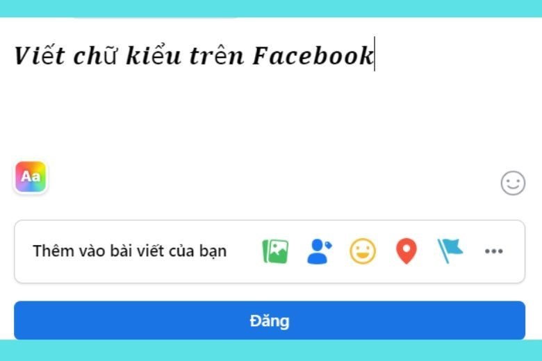 Cách viết chữ kiểu fb: chữ in đậm, chữ, đổi font chữ facebook